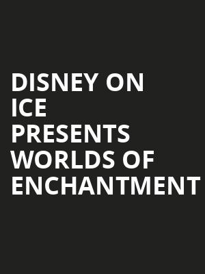 DISNEY ON ICE PRESENTS WORLDS OF ENCHANTMENT at O2 Arena